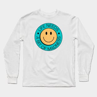 Life Needs Madness Smiley Face Long Sleeve T-Shirt